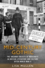 Mid-century gothic : The uncanny objects of modernity in British literature and culture after the Second World War - eBook