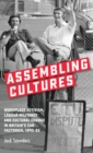 Assembling Cultures : Workplace Activism, Labour Militancy and Cultural Change in Britain's Car Factories, 1945-82 - Book