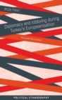 Diplomacy and Lobbying During Turkey’s Europeanisation : The Private Life of Politics - Book