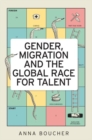 Gender, Migration and the Global Race for Talent - Book