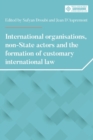 International organisations, non-State actors, and the formation of customary international law - eBook