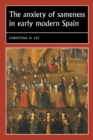 The Anxiety of Sameness in Early Modern Spain - Book