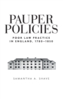 Pauper Policies : Poor Law Practice in England, 1780-1850 - Book
