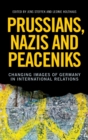 Prussians, Nazis and Peaceniks : Changing Images of Germany in International Relations - Book