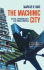 The Machinic City : Media, Performance and Participation - Book