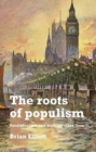 The Roots of Populism : Neoliberalism and Working-Class Lives - Book