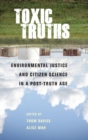 Toxic Truths : Environmental Justice and Citizen Science in a Post-Truth Age - Book