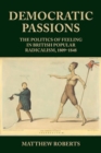 Democratic Passions : The Politics of Feeling in British Popular Radicalism, 1809-48 - Book