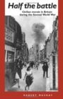 Half the battle : Civilian Morale in Britain During the Second World War - eBook