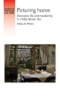 Picturing Home : Domestic Life and Modernity in 1940s British Film - Book