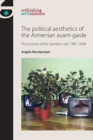 The Political Aesthetics of the Armenian Avant-Garde : The Journey of the 'Painterly Real', 1987-2004 - Book