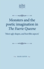 Monsters and the Poetic Imagination in the Faerie Queene : 'Most Ugly Shapes, and Horrible Aspects' - Book