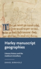 Harley Manuscript Geographies : Literary History and the Medieval Miscellany - eBook