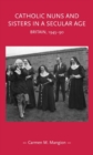 Catholic nuns and sisters in a secular age : Britain, 1945-90 - eBook