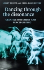 Dancing through the dissonance : Creative movement and peacebuilding - eBook