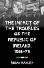 The Impact of the Troubles on the Republic of Ireland, 1968-79 - Book