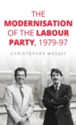 The Modernisation of the Labour Party, 1979-97 - Book