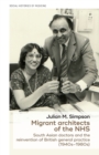Migrant Architects of the NHS : South Asian Doctors and the Reinvention of British General Practice (1940s-1980s) - Book