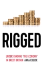 Rigged : Understanding 'the Economy' in Brexit Britain - Book