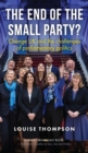 The End of the Small Party? : Change Uk and the Challenges of Parliamentary Politics - Book
