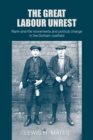 The Great Labour Unrest : Rank-And-File Movements and Political Change in the Durham Coalfield - Book