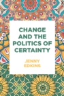 Change and the politics of certainty - eBook