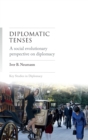 Diplomatic Tenses : A Social Evolutionary Perspective on Diplomacy - Book