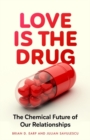 Love is the Drug : The Chemical Future of Our Relationships - eBook