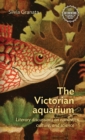 The Victorian Aquarium : Literary Discussions on Nature, Culture, and Science - Book