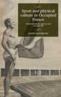 Sport and Physical Culture in Occupied France : Authoritarianism, Agency, and Everyday Life - Book
