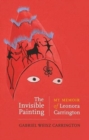 The Invisible Painting : My Memoir of Leonora Carrington - Book