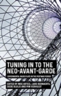 Tuning in to the Neo-Avant-Garde : Experimental Radio Plays in the Postwar Period - Book