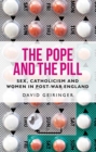 The Pope and the Pill : Sex, Catholicism and Women in Post-War England - Book