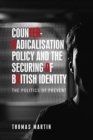 Counter-Radicalisation Policy and the Securing of British Identity : The Politics of Prevent - Book