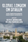 Global London on Screen : Visitors, Cosmopolitans and Migratory Cinematic Visions of a Superdiverse City - Book