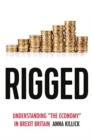 Rigged : Understanding 'the Economy' in Brexit Britain - Book