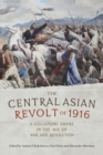 The Central Asian Revolt of 1916 : A Collapsing Empire in the Age of War and Revolution - Book