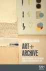 Art + Archive : Understanding the Archival Turn in Contemporary Art - Book