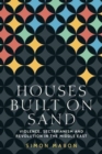 Houses Built on Sand : Violence, Sectarianism and Revolution in the Middle East - Book