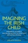 Imagining the Irish child : Discourses of childhood in Irish Anglican writing of the seventeenth and eighteenth centuries - eBook