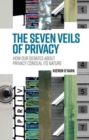 The Seven Veils of Privacy : How Our Debates About Privacy Conceal its  Nature - Book