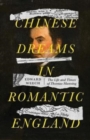 Chinese Dreams in Romantic England : The Life and Times of Thomas Manning - Book