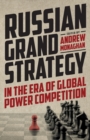 Russian Grand Strategy in the Era of Global Power Competition - Book
