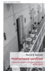 Motherhood Confined : Maternal Health in English Prisons, 1853-1955 - Book