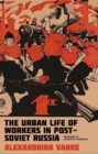 The Urban Life of Workers in Post-Soviet Russia : Engaging in Everyday Struggle - Book