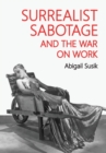 Surrealist Sabotage and the War on Work - Book