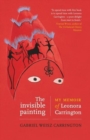 The Invisible Painting : My Memoir of Leonora Carrington - Book
