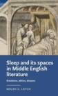 Sleep and its Spaces in Middle English Literature : Emotions, Ethics, Dreams - Book