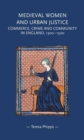 Medieval Women and Urban Justice : Commerce, Crime and Community in England, 1300-1500 - Book