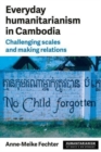Everyday Humanitarianism in Cambodia : Challenging Scales and Making Relations - Book